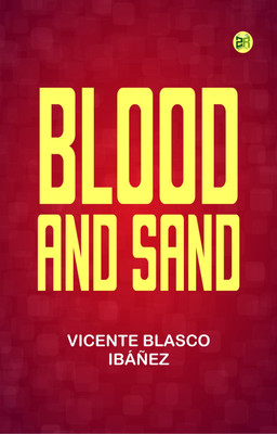 Blood and Sand(Paperback, Vicente Blasco Ibáñez)