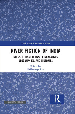 River Fiction of India: Intersectional Flows of Narratives, Geographies, and Histories(Hardcover, Subhadeep Ray)