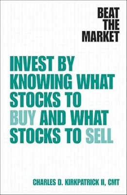 Beat the Market: Invest by Knowing What Stocks to Buy and What Stocks to Sell(Paperback, Charles D. Kirkpatrick II)