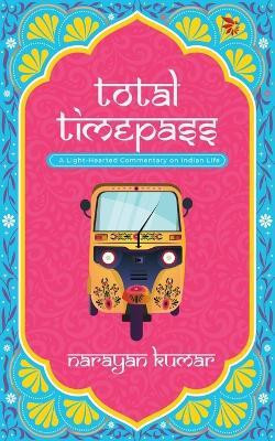 Total Timepass-A Light-Hearted Commentary on Indian Life(English, Paperback, Kumar Narayan)