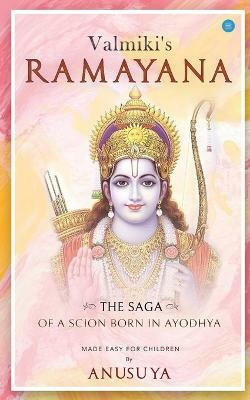 Valmiki's Ramayana- the Saga of a Scion Born in Ayodhya(English, Paperback, Sah Anusuya)
