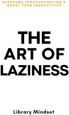 The Art of Laziness: Overcome Procrastination & Improve Your Productivity Book(Paperback, Mindset Library)