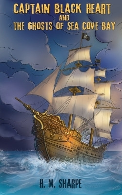 Captain Black Heart and the Ghosts of Sea Cove Bay(English, Paperback, Sharpe H M)