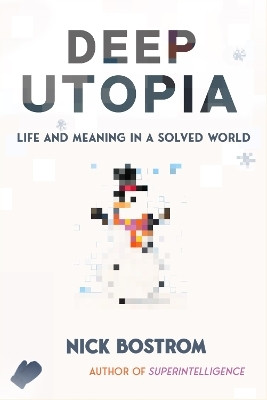 Deep Utopia(English, Hardcover, Bostrom Nick)