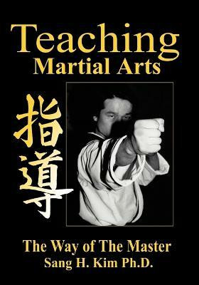 Teaching Martial Arts(English, Paperback, Kim Sang H PhD)