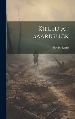 Killed at Saarbruck(English, Hardcover, Legge Edward)