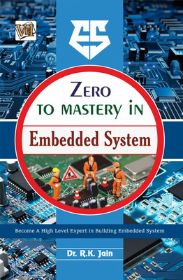 Zero To Mastery In Embedded Systems- Become Zero To Hero In Embedded Systems, This Embedded Systems Book Covers A-Z Embedded Systems Concepts, 2024 Latest Edition(Paperback, Dr. R.K. Jain)