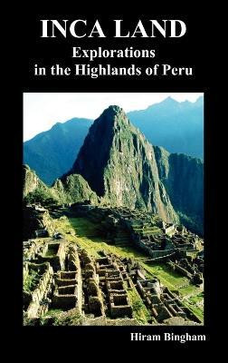 Inca Land(English, Hardcover, Bingham Hiram)