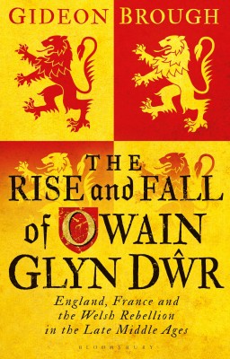 The Rise and Fall of Owain Glyn Dwr(English, Paperback, Brough Gideon)