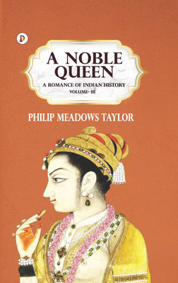 A Noble Queen: A Romance of Indian History Volume 3(Hardcover, Meadows Taylor)