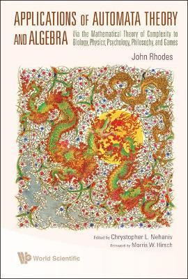 Applications Of Automata Theory And Algebra: Via The Mathematical Theory Of Complexity To Biology, Physics, Psychology, Philosophy, And Games(English, Hardcover, Rhodes John)