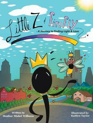 Little Z and Firefly A Journey to Finding Light and Love(English, Hardcover, Williams Heather Mishel)