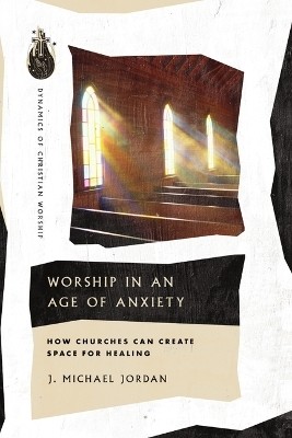 Worship in an Age of Anxiety(English, Paperback, Jordan J. Michael)