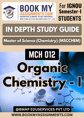 IGNOU Master of Science (Chemistry) MSCCHEM Book | MCH 012 Organic Chemistry - I Study Guide [IDG] | 300-350 Pages | Printed on 80 GSM White Paper for Exams(Paperback, BMA Publication)