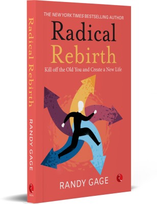 Radical Rebirth: Kill Off the Old You and Create a New Life(Paperback, Randy Gage)