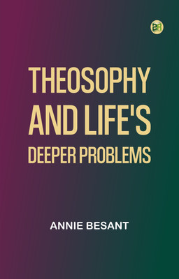Theosophy and Life's Deeper Problems(Paperback, Annie Besant)