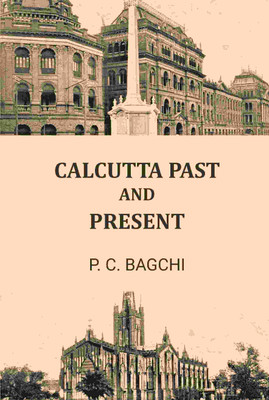 Calcutta Past and Present [Hardcover](Hardcover, P. C. Bagchi)