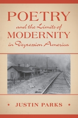 Poetry and the Limits of Modernity in Depression America(English, Paperback, Parks Justin)