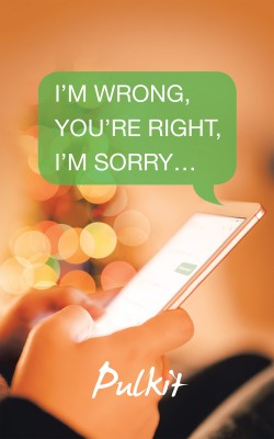 I'm Wrong, You'Re Right, I'm Sorry...(English, Paperback, Pulkit)