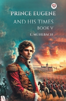 Prince Eugene And His Times Book V(Paperback, L. Muhlbach)