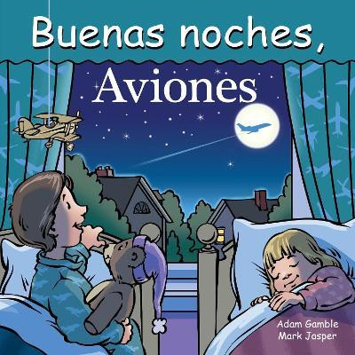 Buenas Noches, Aviones(Spanish, Board book, Gamble Adam)