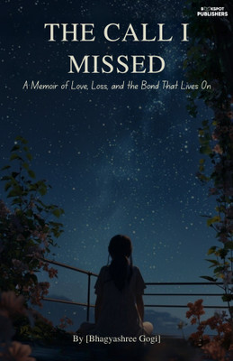 The Call I Missed : A Memoir of Love, Loss, and the Bond That Lives On(Paperback, Bhagyashree Gogi)