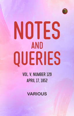Notes and Queries, Vol. V, Number 129, April 17, 1852(Paperback, Various)
