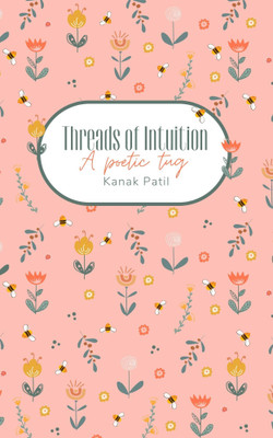 Threads of Intuition- A poetic tug(Paperback, Kanak Patil)