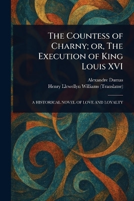 The Countess of Charny; or, The Execution of King Louis XVI(English, Paperback, Dumas Alexandre)