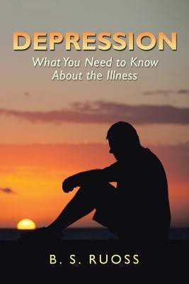 Depression - What You Need to Know About the Illness(English, Paperback, Ruoss B S)