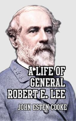 A Life of General Robert E. Lee(English, Hardcover, Cooke John Esten)