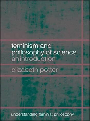 FEMINISM AND PHILOSOPHY OF SCIENCE(Paperback, POTTER)