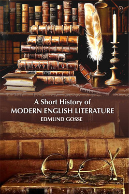 A Short History of Modern English Literature(Paperback, Edmund Gosse)