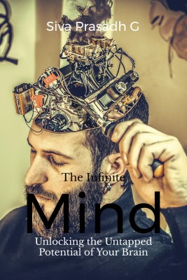 The Infinite Mind  - Unlocking the Untapped Potential of Your Brain(English, Paperback, G Siva Prasadh)