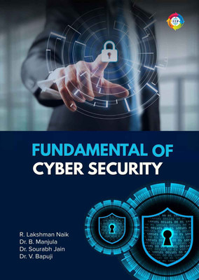 Fundamental of Cyber Security(Paperback, R. Lakshman Naik, Dr. B. Manjula, Dr. Sourabh Jain, Dr. V. Bapuji)