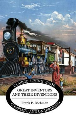 Great Inventors and their Inventions(English, Hardcover, Bachman Frank P)