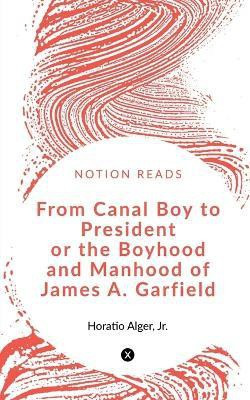 From Canal Boy to President(English, Paperback, Alger Horatio)