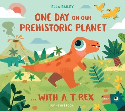 One Day on Our Prehistoric Planet... With a T. Rex (Library Edition)(English, Hardcover, Bailey Ella)