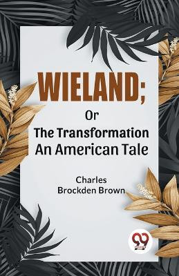 Wieland; Or The Transformation An American Tale(English, Paperback, Brockden Brown Charles)