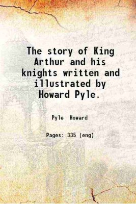 The story of King Arthur and his knights written and illustrated by Howard Pyle. 1903 [Hardcover](Hardcover, Pyle Howard)