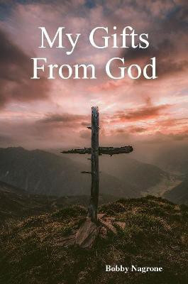 My Gifts From God(English, Paperback, Nagrone Bobby)