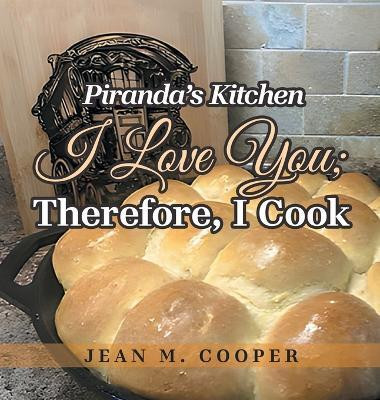 Piranda's Kitchen I Love You; Therefore, I Cook(English, Hardcover, Cooper Jean M)