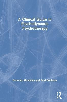 A Clinical Guide to Psychodynamic Psychotherapy(English, Hardcover, Abrahams Deborah)