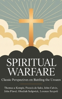 Spiritual Warfare: Classic Perspectives on Battling the Unseen(English, Hardcover, Kempis Thomas a)