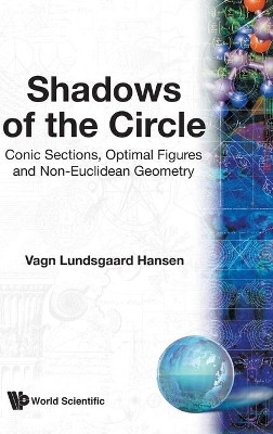 Shadows Of The Circle: Conic Sections, Optimal Figures And Non-euclidean Geometry(English, Hardcover, Hansen Vagn Lundsgaard)