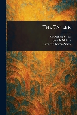 The Tatler(English, Paperback, Steele Richard Sir)