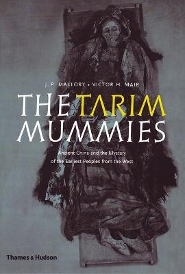 The Tarim Mummies  - Ancient China and the Mystery of the Earliest Peoples from the West(English, Paperback, Mallory J. P.)