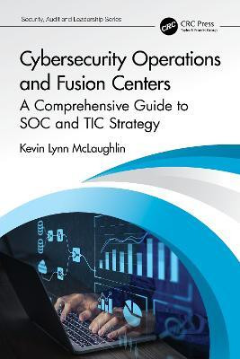 Cybersecurity Operations and Fusion Centers(English, Paperback, McLaughlin Kevin Lynn)