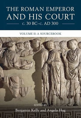 The Roman Emperor and his Court c. 30 BC-c. AD 300: Volume 2, A Sourcebook(English, Electronic book text, unknown)