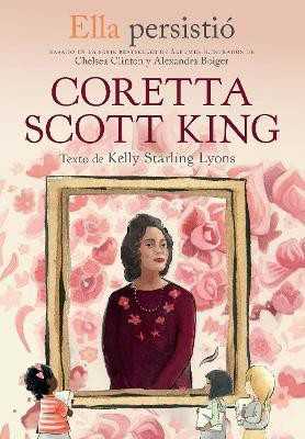 Ella persistio: Coretta Scott King / She Persisted: Coretta Scott King(Spanish, Paperback, Lyons Kelly Starling)